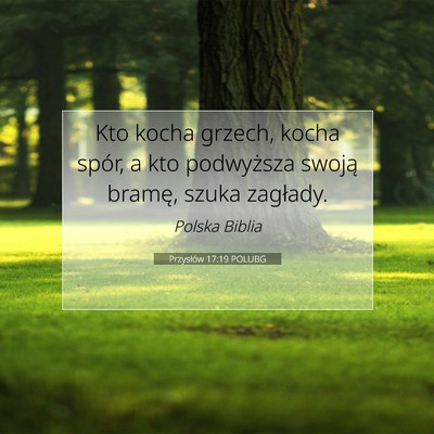 Picture 07 - Przysłów 17:19 POLUBG - Kto kocha grzech, kocha spór, a kto podwyższa - Bible Verse Picture