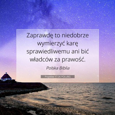 Picture 07 - Przysłów 17:26 POLUBG - Zaprawdę to niedobrze wymierzyć karę - Bible Verse Picture