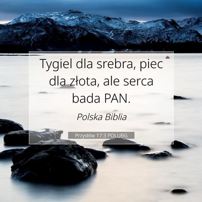 Picture 07 - Przysłów 17:3 POLUBG - Tygiel dla srebra, piec dla złota, ale serca - Bible Verse Picture