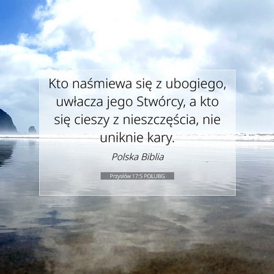 Picture 07 - Przysłów 17:5 POLUBG - Kto naśmiewa się z ubogiego, uwłacza jego - Bible Verse Picture