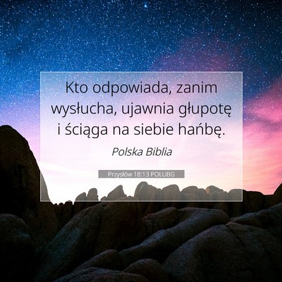Picture 07 - Przysłów 18:13 POLUBG - Kto odpowiada, zanim wysłucha, ujawnia głupotę - Bible Verse Picture