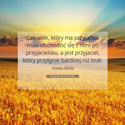 Picture 07 - Przysłów 18:24 POLUBG - Człowiek, który ma przyjaciół, musi - Bible Verse Picture