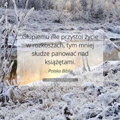 Picture 07 - Przysłów 19:10 POLUBG - Głupiemu nie przystoi życie w rozkoszach, tym - Bible Verse Picture