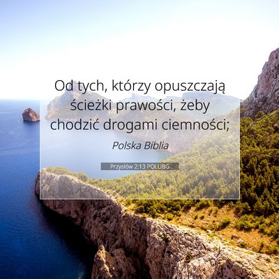 Picture 07 - Przysłów 2:13 POLUBG - Od tych, którzy opuszczają ścieżki prawości, - Bible Verse Picture