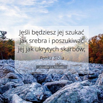 Picture 07 - Przysłów 2:4 POLUBG - Jeśli będziesz jej szukać jak srebra i - Bible Verse Picture