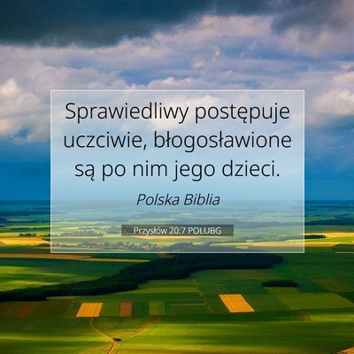 Picture 07 - Przysłów 20:7 POLUBG - Sprawiedliwy postępuje uczciwie, błogosławione - Bible Verse Picture