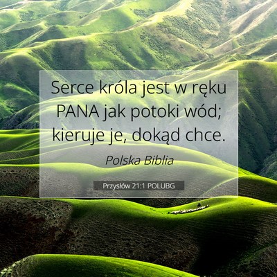 Picture 07 - Przysłów 21:1 POLUBG - Serce króla jest w ręku PANA jak potoki wód; - Bible Verse Picture