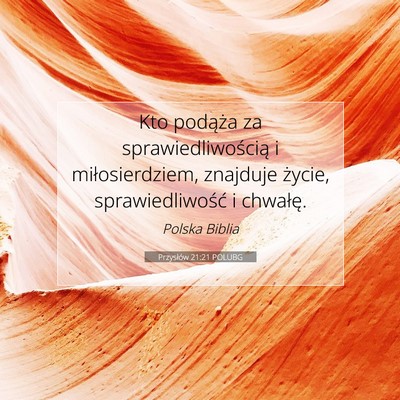 Picture 07 - Przysłów 21:21 POLUBG - Kto podąża za sprawiedliwością i - Bible Verse Picture
