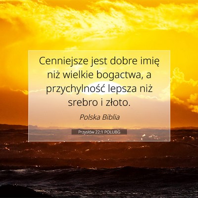 Picture 07 - Przysłów 22:1 POLUBG - Cenniejsze jest dobre imię niż wielkie - Bible Verse Picture