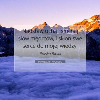 Picture 07 - Przysłów 22:17 POLUBG - Nadstaw ucha i słuchaj słów mędrców, i - Bible Verse Picture