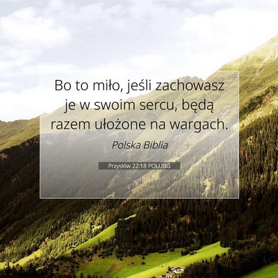 Picture 07 - Przysłów 22:18 POLUBG - Bo to miło, jeśli zachowasz je w swoim sercu, - Bible Verse Picture
