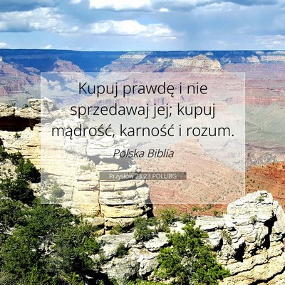 Picture 07 - Przysłów 23:23 POLUBG - Kupuj prawdę i nie sprzedawaj jej; kupuj - Bible Verse Picture