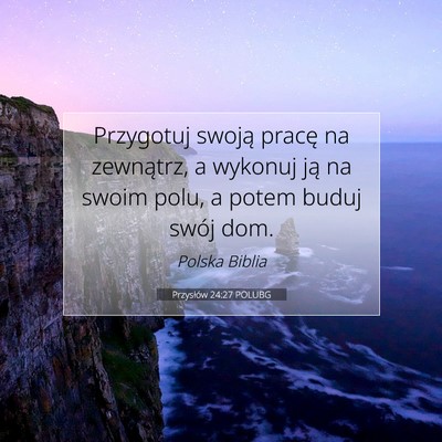 Picture 07 - Przysłów 24:27 POLUBG - Przygotuj swoją pracę na zewnątrz, a wykonuj - Bible Verse Picture
