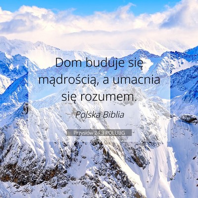 Picture 07 - Przysłów 24:3 POLUBG - Dom buduje się mądrością, a umacnia się - Bible Verse Picture