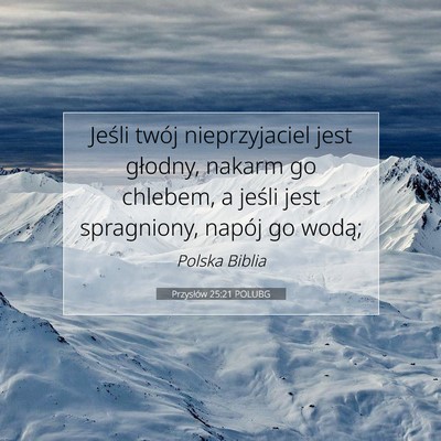 Picture 07 - Przysłów 25:21 POLUBG - Jeśli twój nieprzyjaciel jest głodny, nakarm - Bible Verse Picture