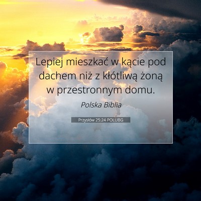 Picture 07 - Przysłów 25:24 POLUBG - Lepiej mieszkać w kącie pod dachem niż z - Bible Verse Picture