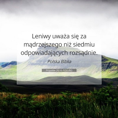 Picture 07 - Przysłów 26:16 POLUBG - Leniwy uważa się za mądrzejszego niż siedmiu - Bible Verse Picture
