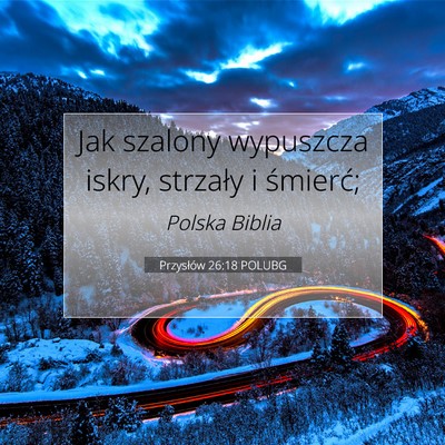 Picture 07 - Przysłów 26:18 POLUBG - Jak szalony wypuszcza iskry, strzały i - Bible Verse Picture