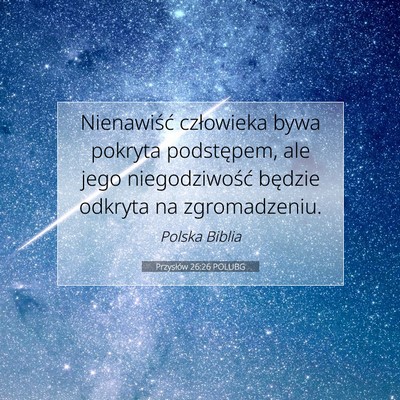 Picture 07 - Przysłów 26:26 POLUBG - Nienawiść człowieka bywa pokryta podstępem, - Bible Verse Picture