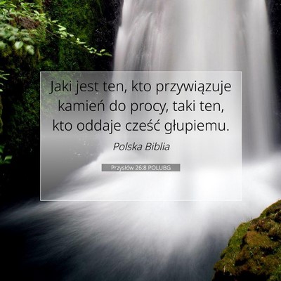 Picture 07 - Przysłów 26:8 POLUBG - Jaki jest ten, kto przywiązuje kamień do procy, - Bible Verse Picture