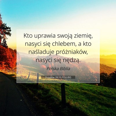 Picture 07 - Przysłów 28:19 POLUBG - Kto uprawia swoją ziemię, nasyci się chlebem, - Bible Verse Picture