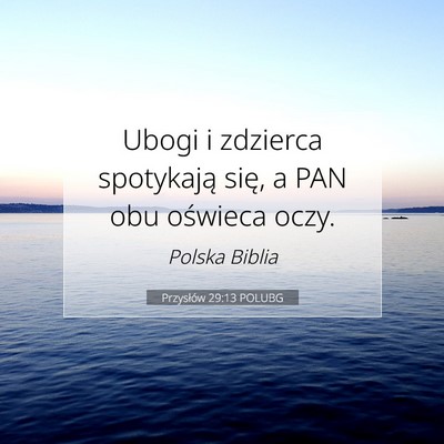 Picture 07 - Przysłów 29:13 POLUBG - Ubogi i zdzierca spotykają się, a PAN obu - Bible Verse Picture