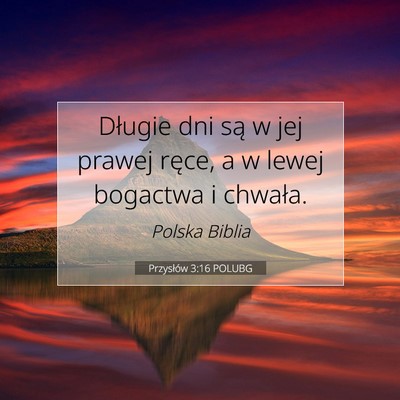 Picture 07 - Przysłów 3:16 POLUBG - Długie dni są w jej prawej ręce, a w lewej - Bible Verse Picture