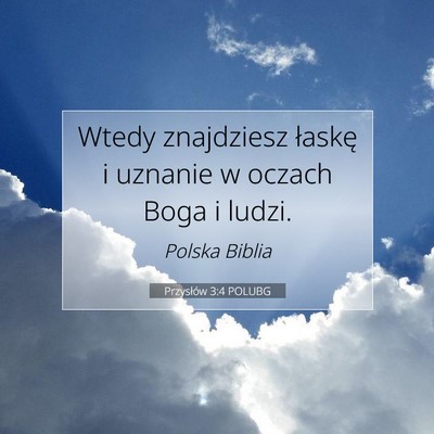 Picture 07 - Przysłów 3:4 POLUBG - Wtedy znajdziesz łaskę i uznanie w oczach Boga - Bible Verse Picture