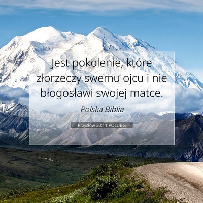 Picture 07 - Przysłów 30:11 POLUBG - Jest pokolenie, które złorzeczy swemu ojcu i - Bible Verse Picture