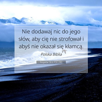 Picture 07 - Przysłów 30:6 POLUBG - Nie dodawaj nic do jego słów, aby cię nie - Bible Verse Picture