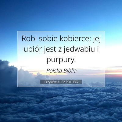 Picture 07 - Przysłów 31:22 POLUBG - Robi sobie kobierce; jej ubiór jest z jedwabiu i - Bible Verse Picture