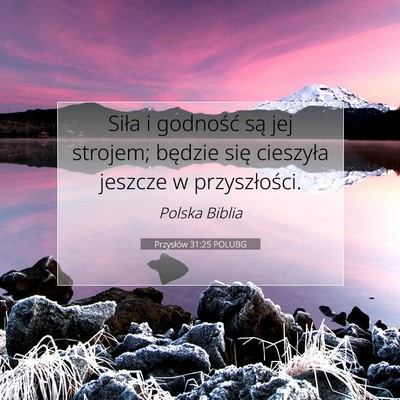 Picture 07 - Przysłów 31:25 POLUBG - Siła i godność są jej strojem; będzie się - Bible Verse Picture