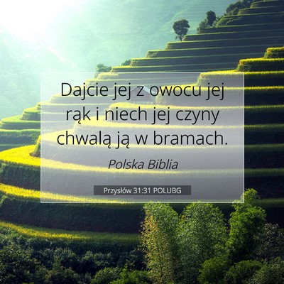 Picture 07 - Przysłów 31:31 POLUBG - Dajcie jej z owocu jej rąk i niech jej czyny - Bible Verse Picture