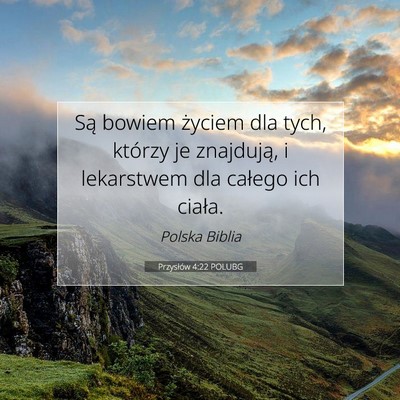 Picture 07 - Przysłów 4:22 POLUBG - Są bowiem życiem dla tych, którzy je - Bible Verse Picture