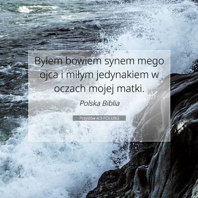 Picture 07 - Przysłów 4:3 POLUBG - Byłem bowiem synem mego ojca i miłym jedynakiem - Bible Verse Picture