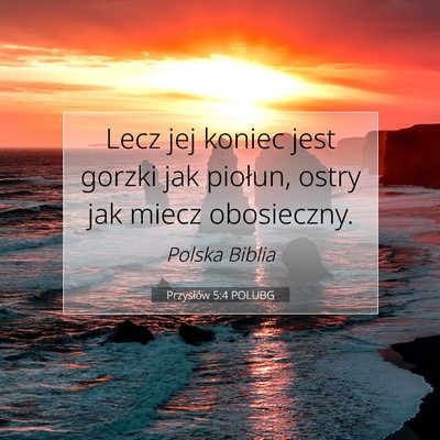 Picture 07 - Przysłów 5:4 POLUBG - Lecz jej koniec jest gorzki jak piołun, ostry - Bible Verse Picture