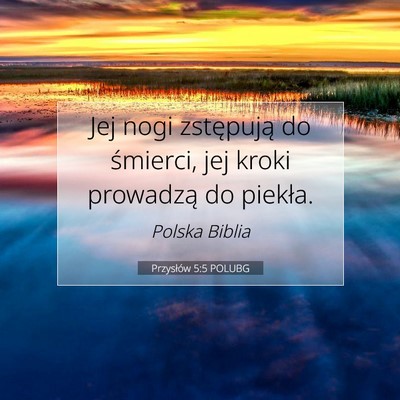 Picture 07 - Przysłów 5:5 POLUBG - Jej nogi zstępują do śmierci, jej kroki - Bible Verse Picture