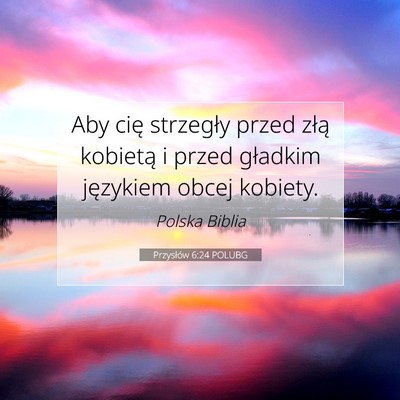 Picture 07 - Przysłów 6:24 POLUBG - Aby cię strzegły przed złą kobietą i przed - Bible Verse Picture