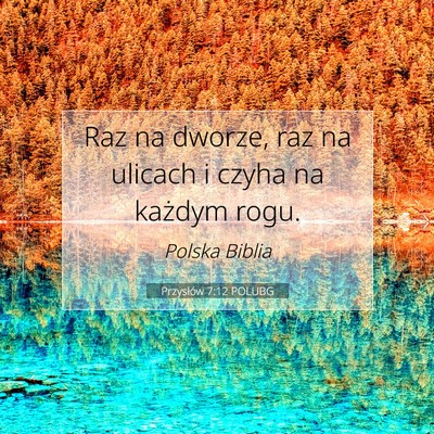 Picture 07 - Przysłów 7:12 POLUBG - Raz na dworze, raz na ulicach i czyha na każdym - Bible Verse Picture