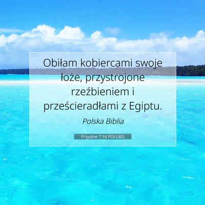 Picture 07 - Przysłów 7:16 POLUBG - Obiłam kobiercami swoje łoże, przystrojone - Bible Verse Picture