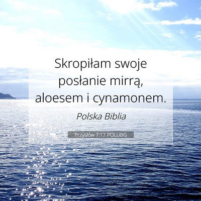 Picture 07 - Przysłów 7:17 POLUBG - Skropiłam swoje posłanie mirrą, aloesem i - Bible Verse Picture