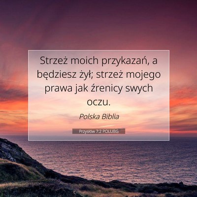 Picture 07 - Przysłów 7:2 POLUBG - Strzeż moich przykazań, a będziesz żył; - Bible Verse Picture