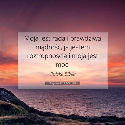 Picture 07 - Przysłów 8:14 POLUBG - Moja jest rada i prawdziwa mądrość, ja jestem - Bible Verse Picture
