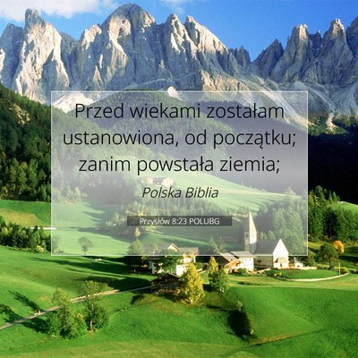 Picture 07 - Przysłów 8:23 POLUBG - Przed wiekami zostałam ustanowiona, od - Bible Verse Picture