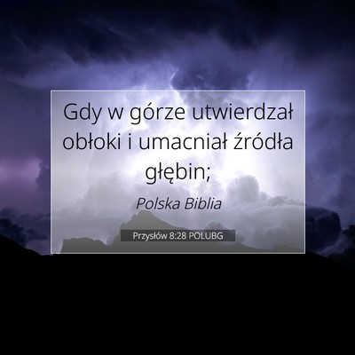 Picture 07 - Przysłów 8:28 POLUBG - Gdy w górze utwierdzał obłoki i umacniał - Bible Verse Picture