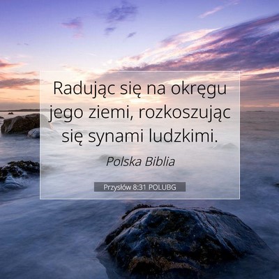 Picture 07 - Przysłów 8:31 POLUBG - Radując się na okręgu jego ziemi, rozkoszując - Bible Verse Picture