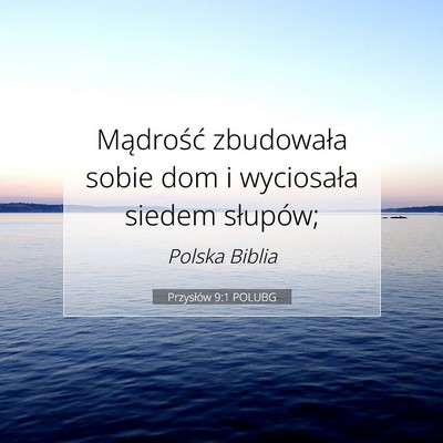 Picture 07 - Przysłów 9:1 POLUBG - Mądrość zbudowała sobie dom i wyciosała - Bible Verse Picture