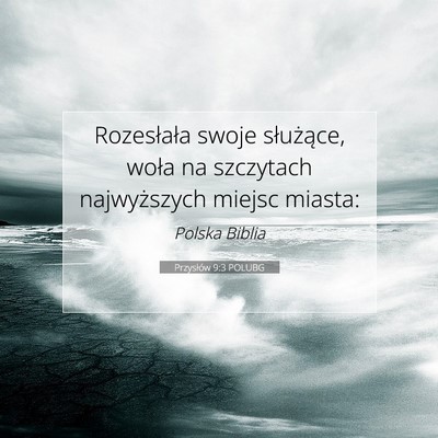 Picture 07 - Przysłów 9:3 POLUBG - Rozesłała swoje służące, woła na szczytach - Bible Verse Picture