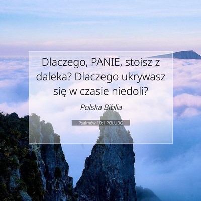 Picture 07 - Psalmów 10:1 POLUBG - Dlaczego, PANIE, stoisz z daleka? Dlaczego - Bible Verse Picture