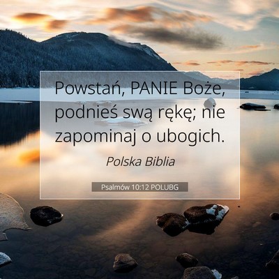Picture 07 - Psalmów 10:12 POLUBG - Powstań, PANIE Boże, podnieś swą rękę; nie - Bible Verse Picture